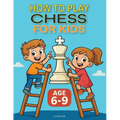 How to Play Chess for Kids Age 6-9