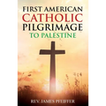 First American Catholic Pilgrimage to Palestine, 1889