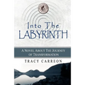 Into the Labyrinth: A Novel About the Journey of Transformation