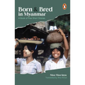 Born and Bred in Myanmar: A Book of Five Short Stories