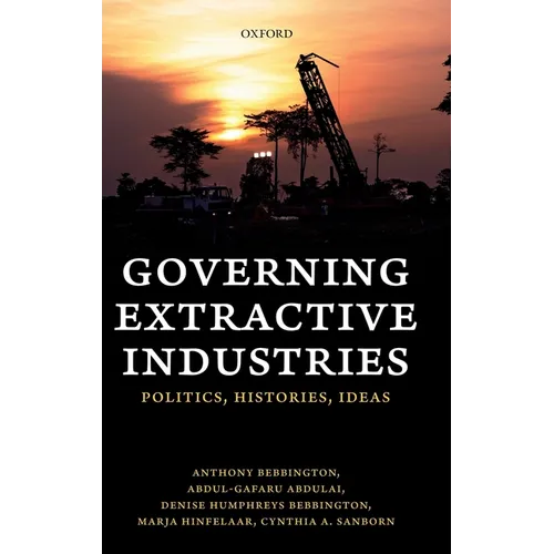 Governing Extractive Industries: Politics, Histories, Ideas