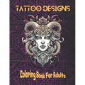 Tattoo Designs: Coloring Book For Adults