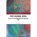 Post-Colonial Kenya: The Rise of an Authoritarian and Predatory State