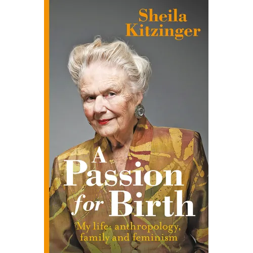 A Passion for Birth: My Life: Anthropology, Family and Feminism