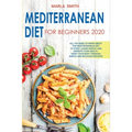 Mediterranean Diet for Beginners: All You Need to Know about the Mediterranean Diet to Start Losing Weight and Improve Your Health. Reset Your Body Th