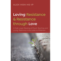 Loving Resistance and Resistance Through Love: A Multilayered Reading of Paul's Teaching and Loving Testimony in the Letter to Philemon