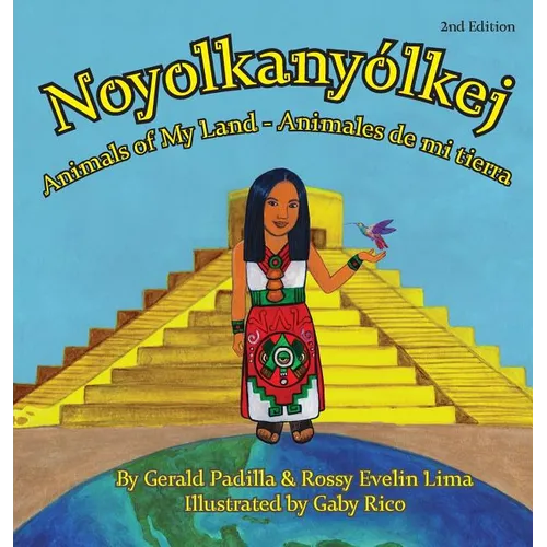 Animals of My Land: Animales de mi tierra/Noyolkanyolkej