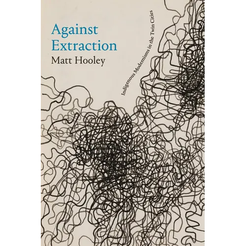 Against Extraction: Indigenous Modernism in the Twin Cities