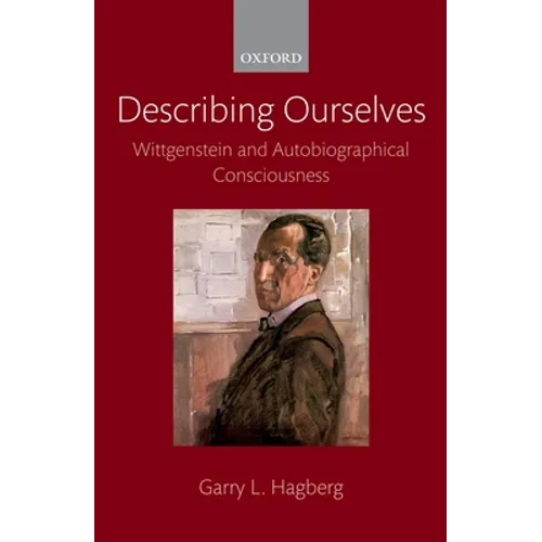 Describing Ourselves: Wittgenstein and Autobiographical Consciousness