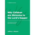 Why Children are Welcome to the Lord's Supper: Some Questions & Answers about Paedocommunion