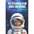20 Stories For Kids On Space: Stories About Stars, Rockets, and Space Travels