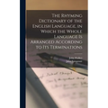 The Rhyming Dictionary of the English Language, in Which the Whole Language is Arranged According to its Terminations