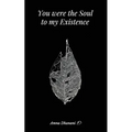 You were the Soul to my Existence
