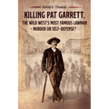 Killing Pat Garrett, The Wild West's Most Famous Lawman - Murder or Self-Defense?