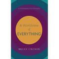 A Worldview of Everything: A Contemporary First Philosophy
