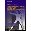 Sadomasochistic "Beowulf": Queer Narratives of Desire and Dissolution in Old English Literature
