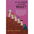 In the Name of God, Why?: Ex-Catholic Nuns Speak Out about Sexual Repression, Abuse & Ultimate Liberation