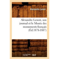 Alexandre Lenoir, Son Journal Et Le Musée Des Monuments Français (Éd.1878-1887)