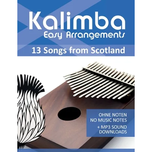 Kalimba Easy Arrangements - 13 Songs from Scotland: Ohne Noten - No Music Notes + MP3-Sound Downloads - Paperback