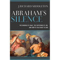 Abraham's Silence: The Binding of Isaac, the Suffering of Job, and How to Talk Back to God