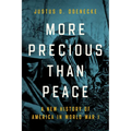 More Precious than Peace: A New History of America in World War I