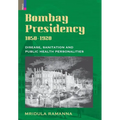Bombay Presidency, 1850-1920: Disease, Sanitation and Public Health Personalities
