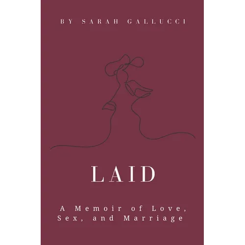 Laid: A Memoir of Love, Sex, and Marriage