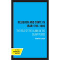 Religion and State in Iran 1785-1906: The Role of the Ulama in the Qajar Period