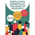 People with Dementia at the Heart of Research: Co-Producing Research Through the Dementia Enquirers Model