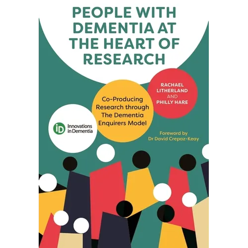 People with Dementia at the Heart of Research: Co-Producing Research Through the Dementia Enquirers Model - Paperback