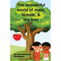 The Wonderful World of Male, Female, & the Tree