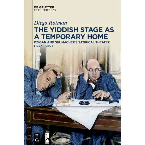 The Yiddish Stage as a Temporary Home: Dzigan and Shumacher's Satirical Theater (1927-1980)