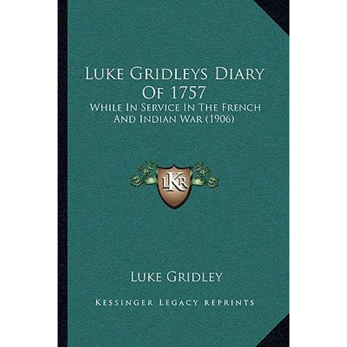 Luke Gridleys Diary Of 1757: While In Service In The French And Indian War (1906)