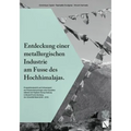 Entdeckung Einer Metallurgischen Industrie Am Fusse Des Hochhimalajas: Prospektionsbericht Und Schlussreport Der Probenuntersuchungen Einer Expedition