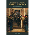 The Capture and Execution of John Brown: A Tale of Martyrdom