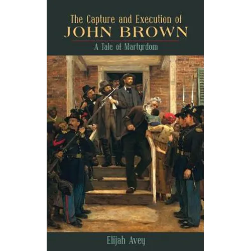 The Capture and Execution of John Brown: A Tale of Martyrdom