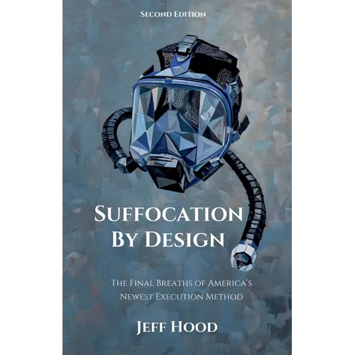 Suffocation by Design: The Final Breaths of America's Newest Execution Method