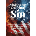AmeriKKKa's Original Sin: A Collection of Essays on Racism and the Continuing Scourge of White Supremacy