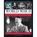The Complete Illustrated History of World War II: An Authoritative Account of the Deadliest Conflict in Human History, with Details of Decisive Encoun
