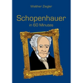 Schopenhauer in 60 Minutes: Great Thinkers in 60 Minutes