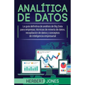 Analítica de datos: La guía definitiva de análisis de Big Data para empresas, técnicas de minería de datos, recopilación de datos y conceptos de intel