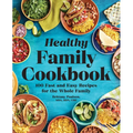 The Healthy Family Cookbook: 100 Fast and Easy Recipes for the Whole Family