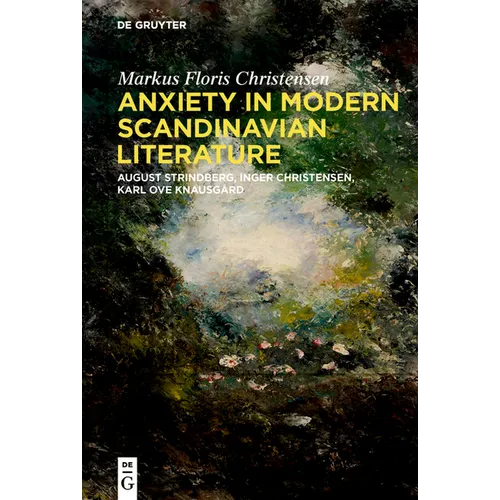 Anxiety in Modern Scandinavian Literature: August Strindberg, Inger Christensen, Karl Ove Knausgård