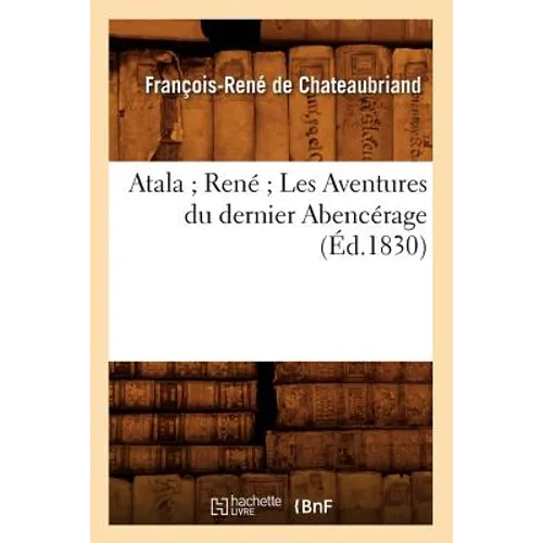 Atala René Les Aventures Du Dernier Abencérage (Éd.1830)