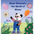 Oscar Discovers the World of Atoms: Engaging STEM Stories that Spark Curiosity about Chemistry for Kids Ages 6-9