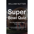 Super Bowl Quiz: The Ultimate Super Bowl Trivia Fact (A Collection of Amazing Trivia Quizzes and Fun Facts for Die-hard Seahawks Fans)