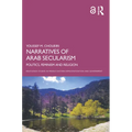 Narratives of Arab Secularism: Politics, Feminism and Religion