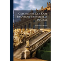 Geschichte Der Karl Franzens-Universität in Graz