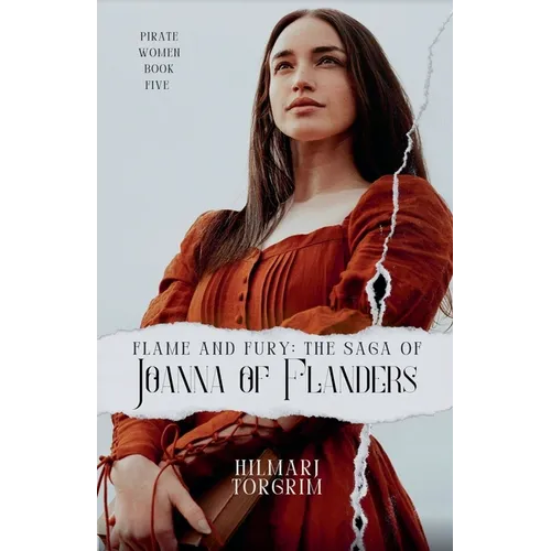 Flame and Fury: The Saga of Joanna of Flanders