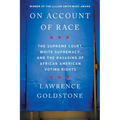 On Account of Race: The Supreme Court, White Supremacy, and the Ravaging of African American Voting Rights